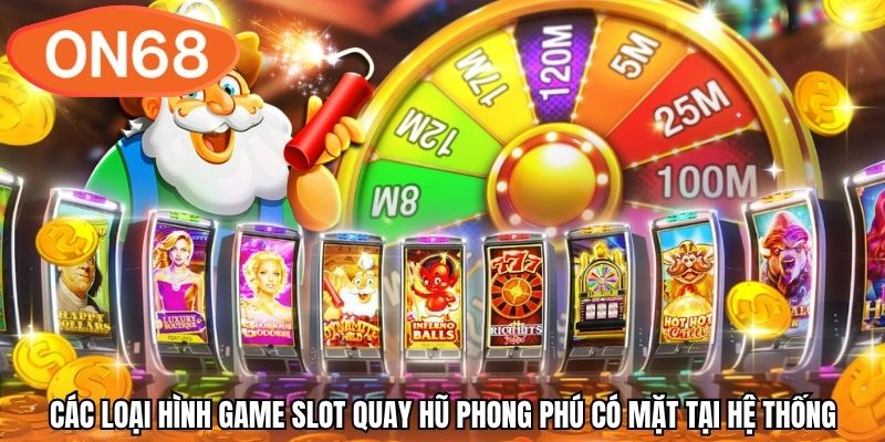 Các loại hình game slot quay hũ phong phú có mặt tại hệ thống