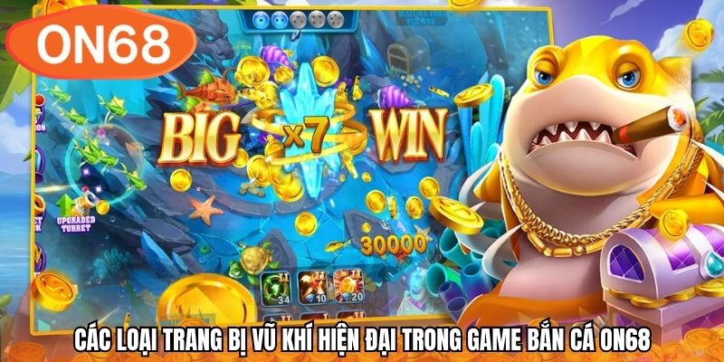 Các loại trang bị vũ khí hiện đại trong game bắn cá ON68