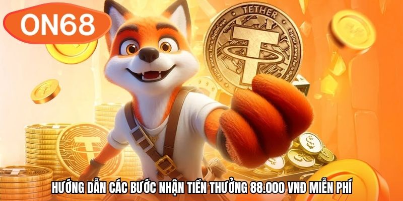 Hướng dẫn các bước nhận tiền thưởng 88.000 VNĐ miễn phí