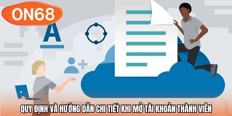 Quy định và hướng dẫn chi tiết khi mở tài khoản thành viên